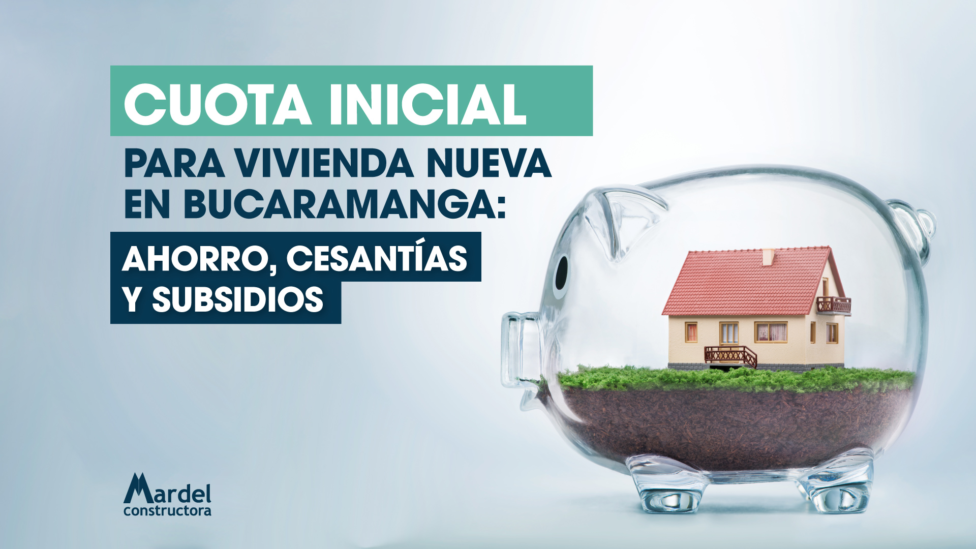 Cuota inicial para vivienda nueva en Bucaramanga: ahorro, cesantías y subsidios